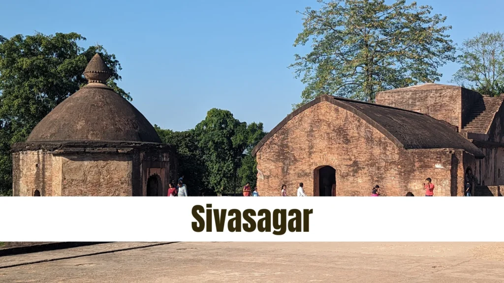 Sivasagar , place to visit in Assam